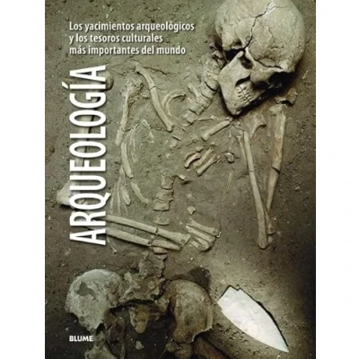 Imagen de Arqueología: Los Yacimientos Arqueológicos Y Tesoros Culturales Más Importantes del Mundo (ARTE HISTORIA)