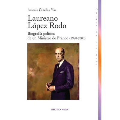 Imagen de Laureano López Rodo: Biografía política de un Ministro Franco (1920 2000) (HISTORIA BIBLIOTECA NUEVA)