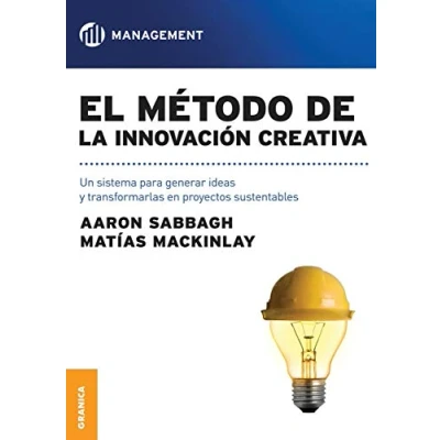 Imagen de El método de la innovación creativa: Un Sistema Para Generar Ideas Y Transformarlas En Proyectos Sustentables (SIN COLECCION)