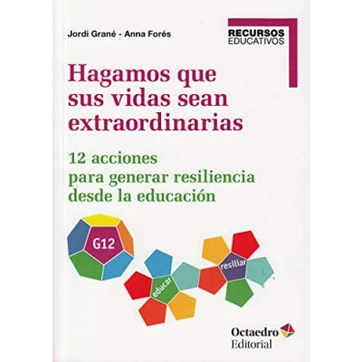 Imagen de Hagamos que sus Vidas Sean Extraordinarias. 12 Acciones para Generar Resiliencia desde La Educación (Recursos educativos)