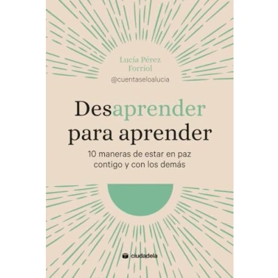 Imagen de Desaprender para aprender. 10 maneras de estar en paz contigo y con los demás. (Ciudadela Libros)