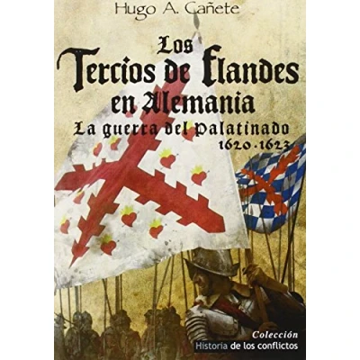 Imagen de los Tercios de Flandes en Alemania: La Guerra del Palatinado 1620 1623 (Historia Conflictos)