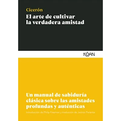 Imagen de El arte de cultivar la verdadera amistad: Un manual sabiduría clásica sobre las amistades profundas (SABIDURIA CLASICA PARA LECTORES MODERNOS)