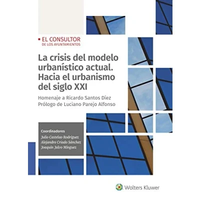Imagen de La crisis Del modelo Urbanístico Actual. Hacia El Urbanismo Siglo XXI: Homenaje a Ricardo Santos Díez (DERECHO)