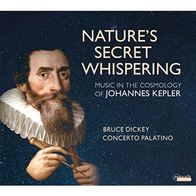 Imagen de Nature&#039;s secret whispering. Musique au temps de l&#039;astronome Johannes Kepler. Concerto Palatino, Dickey.