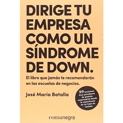 Imagen de Dirige tu empresa como un síndrome de Down: El libro que jamás te recomendarán en las escuelas negocios (EMPRESA MANAGEMENT)