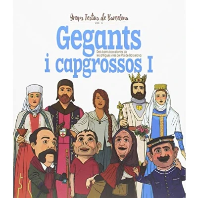 Imagen de GEGANTS I CAPGROSSOS I: Dels barris barcelonins de les antigues viles del Pla Barcelona: 4 (Grups Festius Barcelona)
