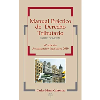 Imagen de Manual Práctico de derecho Tributario Parte general, 4ª Edición actualización legislativa 2019