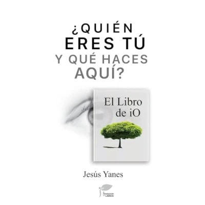 Imagen de ¿QUIÉN ERES TÚ y QUÉ HACES AQUÍ? El Libro de iO