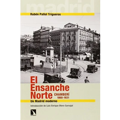 Imagen de El Ensanche Norte: Chamberi 1860 1931: Un Madrid Moderno