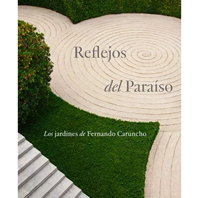 Imagen de REFLEJOS DEL PARAÍSO: LOS JARDINES DE FERNANDO CARUNCHO (SIN COLECCION)
