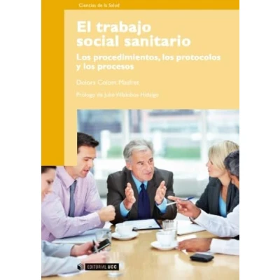 Imagen de El trabajo social sanitario. los procedimientos, protocolos y procesos. Prólogo de Julio Villalobos Hidalgo: 204 (Manuales)