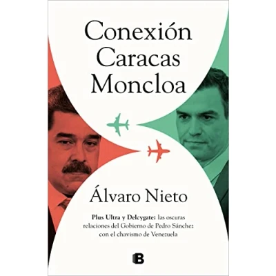 Imagen de Conexión Caracas Moncloa: Plus Ultra y Delcygate: las oscuras relaciones del Gobierno de Pedro Sánchez con el chavismo Venezuela (No ficción)