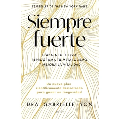 Imagen de Siempre fuerte: Trabaja tu fuerza, reprograma metabolismo y mejora la vitalidad (Salud Bienestar)