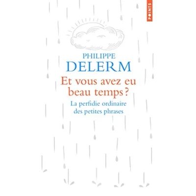 Imagen de Et Vous Avez Eu Beau Temps ? . La Perfidie Ordinaire Des Petites Phras