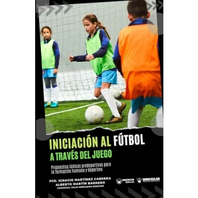 Imagen de Iniciación al fútbol a través del juego: Propuestas lúdicas predeportivas para la formación humana y deportiva