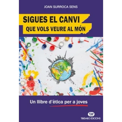 Imagen de Sigues El Canvi Que Vols Veure Al Mon: Un llibre d&#039;ètica per a joves (Sentir se bé)