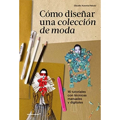 Imagen de Cómo diseñar Una Colección De Moda. 16 Tutoriales con Técnicas Manuales y digitales (DISE?O)