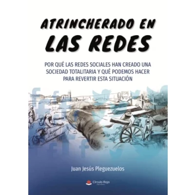 Imagen de Atrincherado en las redes: Por qué redes sociales han creado una sociedad totalitaria y podemos hacer para revertir esta situación (SIN COLECCION)