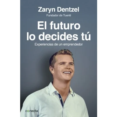 Imagen de El futuro lo decides tú: Experiencias de un emprendedor (Conecta)