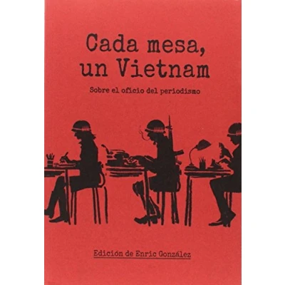 Imagen de Cada mesa un Vietnam: Sobre el oficio del periodismo