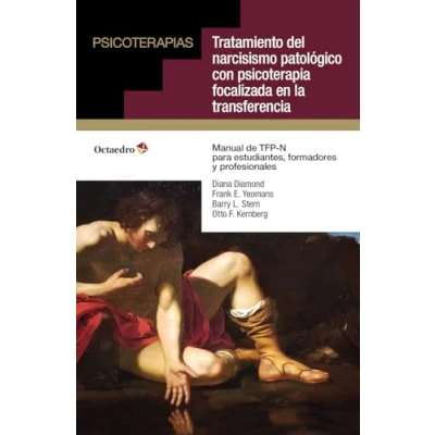 Imagen de Tratamiento del narcisismo patológico con psicoterapia focalizada en la transferencia: Manual de TFP N para estudiantes, formadores y profesionales (Psicoterapias)