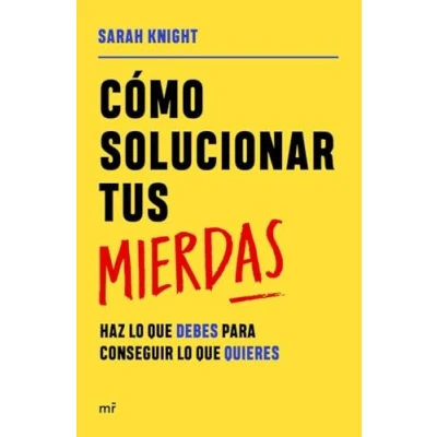 Imagen de Cómo solucionar tus mierdas: Haz lo que debes para conseguir quieres (Martínez Roca)