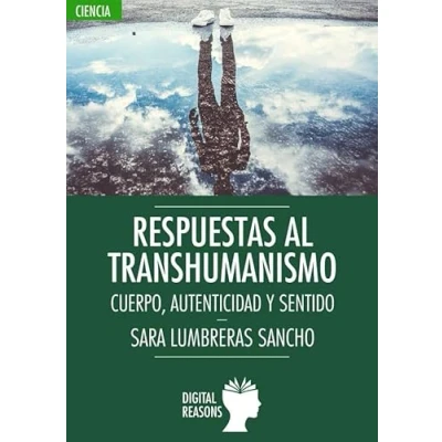 Imagen de Respuestas Al Transhumanismo: CUERPO, AUTENTICIDAD Y SENTIDO: 70 (Argumentos para el s. XXI)