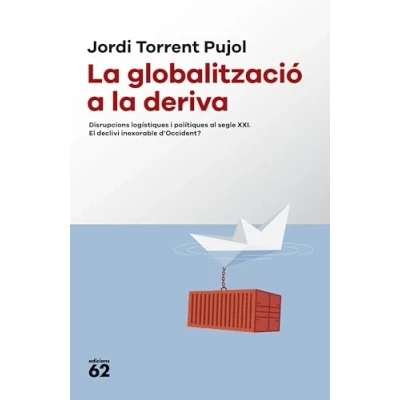 Imagen de la globalització a deriva: Disrupcions logístiques i polítiques al segle XXI. El declivi inexorable d&#039;Occident? (Llibres l&#039;Abast)