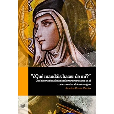 Imagen de “¿Qué mandáis hacer de mí?: una historia desvelada relecturas teresianas en el contexto cultural entresiglos: 109 (Ediciones Iberoamericana)