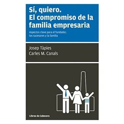 Imagen de Sí, Quiero. el Compromiso De la familia Empresaria 2ª Edición: Aspectos clave para fundador, los sucesores y (Temáticos Sectoriales)
