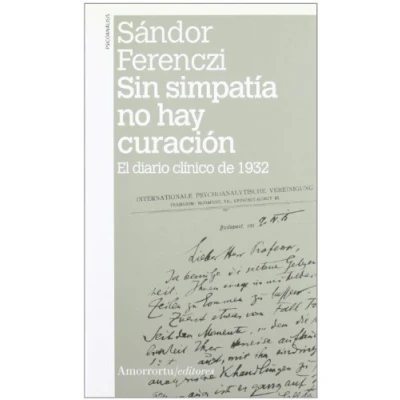 Imagen de Sin Simpatía No Hay Curación 2ª Edición: El diario clínico de 1932 (PSICOLOGIA Y PSICOANALISIS)