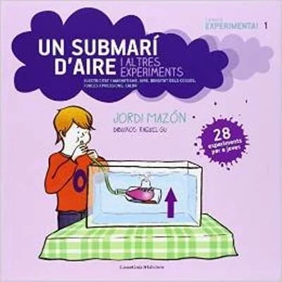 Imagen de Experimenta! 1. Un Submari D&#039;aire i Altres Experiments: Electricitat magnetisme, aire, densitat dels cossos, forces pressions, calor28 experiments per a joves