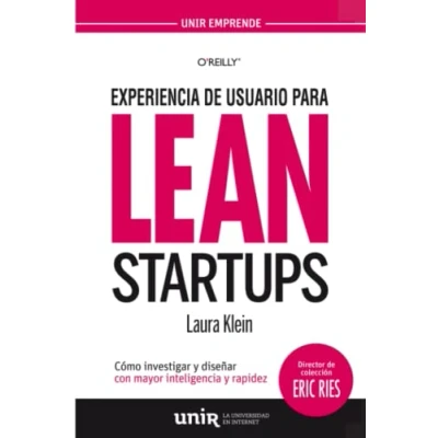 Imagen de Experiencia de usuario para lean startups: Cómo investigar y diseñar con mayor inteligencia rapidez (UNIR Emprende)