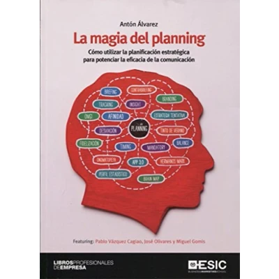 Imagen de Magia del planning,La: Cómo utilizar la planificación estratégica para potenciar eficacia de comunicación (SIN COLECCION)