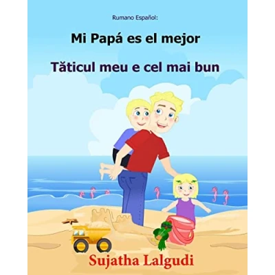 Imagen de rumano Espanol: Mi Papa es el mejor: libro infantil ilustrado español (Edición bilingüe), en rumano, cuento bilingüe, bilingüe ... 7 (Libros infantiles: rumano)