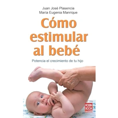 Imagen de Cómo estimular al bebé: Un libro de gran utilidad práctica para los padres y personas que trabajan con bebés: Potencia El Crecimiento Tu Hijo (Bebe/nuevos Padres)