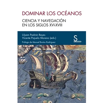 Imagen de Dominar los océanos: Ciencia y navegación en siglos XVI XVIII (Sílex Ultramar)