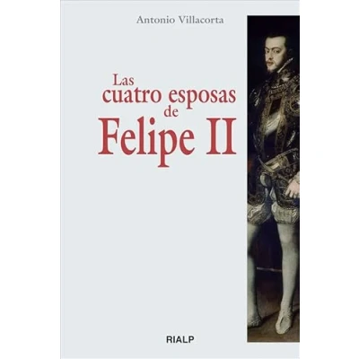 Imagen de Las Cuatro Esposas De Felipe Ii (Historia y Biografías)