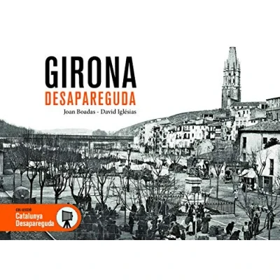 Imagen de GIRONA DESAPAREGUDA: 62 (Catalunya Desapareguda)