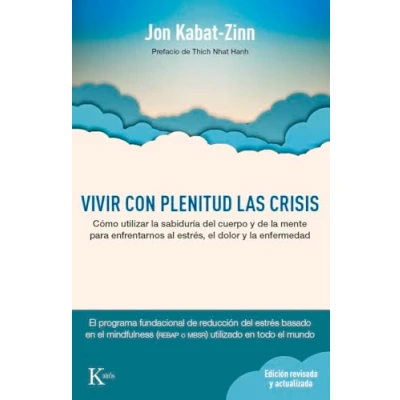 Imagen de Vivir con plenitud las crisis (Ed. revisada y actualizada): Cómo utilizar la sabiduría del cuerpo de mente para enfrentarnos al estrés, el dolor enfermedad (Psicología)