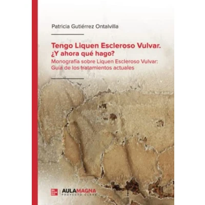Imagen de Tengo Liquen Escleroso Vulvar. ¿Y ahora qué hago?: Monografía sobre Vulvar: Guía de los tratamientos actuales (SIN COLECCION)