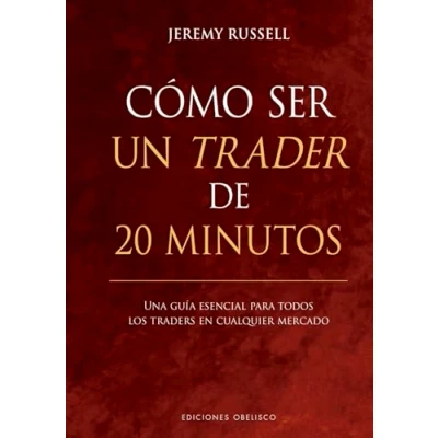 Imagen de Cómo ser un trader de 20 minutos: Una guía esencial para todos los traders en cualquier mercado (Éxito)