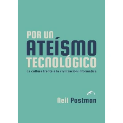 Imagen de Por un ateísmo tecnológico: la cultura frente a civilización informática: 16 (ENSAYO)