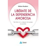 Imagen de Liberate De La Dependencia Amorosa: Ser Feliz En Tu Relacion Pareja