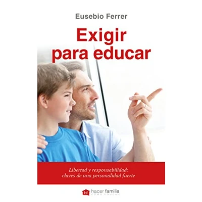 Imagen de Exigir para educar: Libertad y responsabilidad: claves de una personalidad fuerte (Hacer Familia)