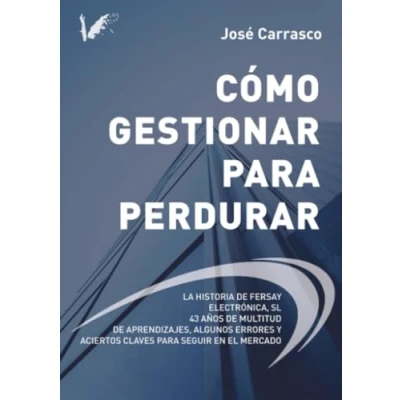 Imagen de Cómo gestionar para perdurar: La historia de Fersay Electrónica S.L. 43 años multitud aprendizajes, algunos errores y aciertos claves seguir en el mercado
