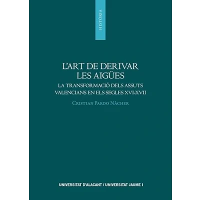 Imagen de L&#039;art de derivar les aigües: La transformació dels assuts valencians en els segles XVI XVII (Monografías)