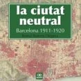 Imagen de La Ciutat Neutral. Barcelona 1911 1920