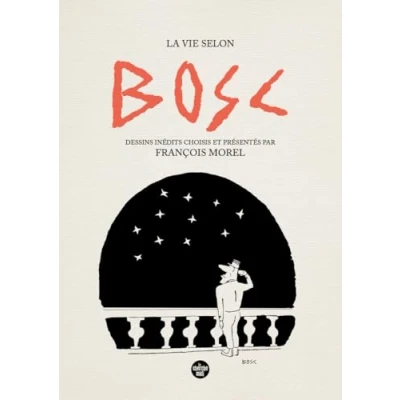 Imagen de La Vie Selon Bosc Dessins Inédits Choisis Et Présenté Par François M